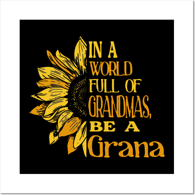 Sunflower- In the world full of Grandmas, be a Grana Wall Art by Zhj